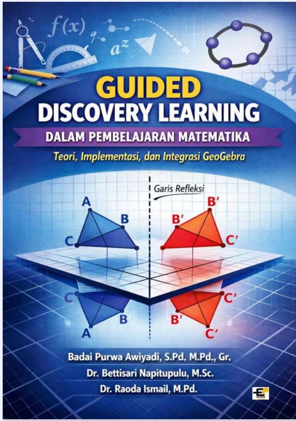 GUIDED DISCOVERY LEARNING DALAM PEMBELAJARAN MATEMATIKA: Teori, Implementasi, dan Integrasi GeoGebra